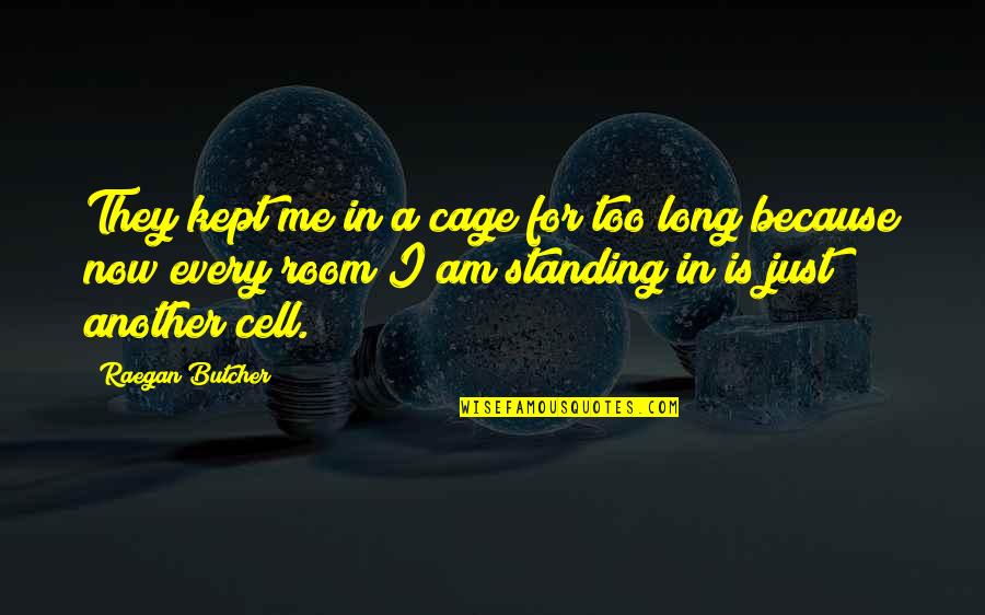 Asteptandu L Quotes By Raegan Butcher: They kept me in a cage for too Asteptandu L Quotes By Raegan Butcher: They kept me in a cage for too