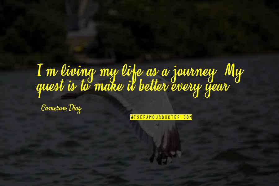 Asteptarea Quotes By Cameron Diaz: I'm living my life as a journey. My