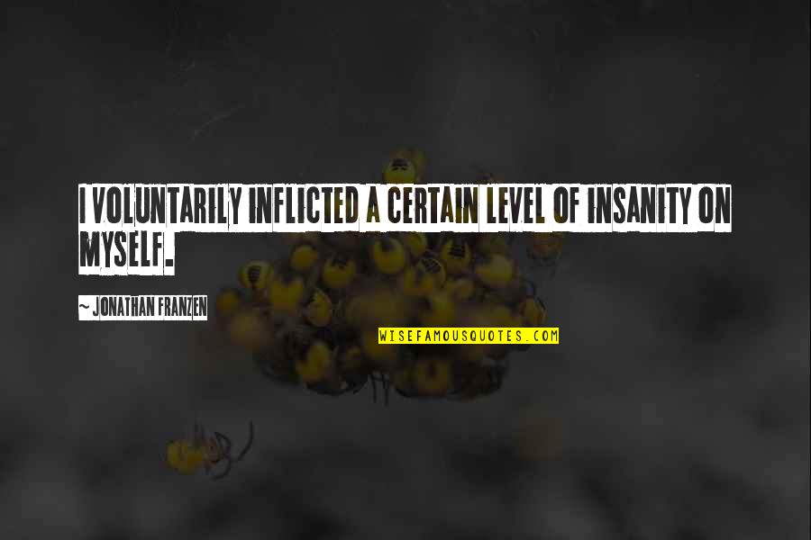 Asteria Flower Quotes By Jonathan Franzen: I voluntarily inflicted a certain level of insanity