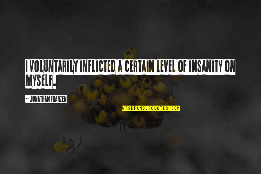 Asteria Flower Quotes By Jonathan Franzen: I voluntarily inflicted a certain level of insanity Asteria Flower Quotes By Jonathan Franzen: I voluntarily inflicted a certain level of insanity