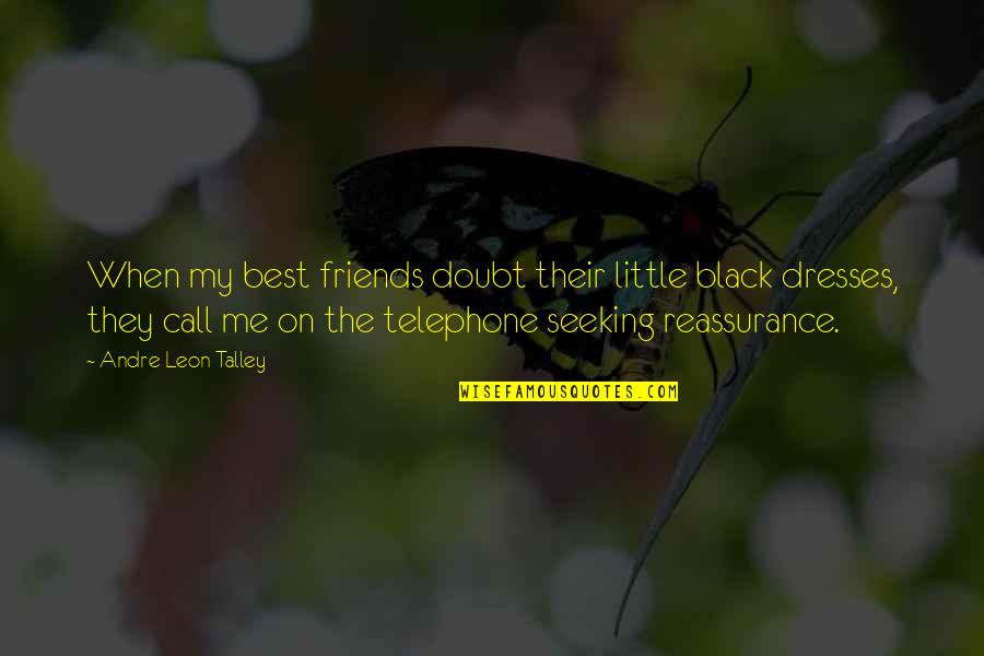 Asteria Sthn Quotes By Andre Leon Talley: When my best friends doubt their little black Asteria Sthn Quotes By Andre Leon Talley: When my best friends doubt their little black