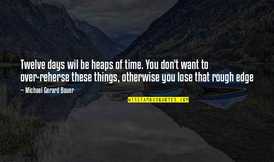 Asteria Sthn Quotes By Michael Gerard Bauer: Twelve days wil be heaps of time. You Asteria Sthn Quotes By Michael Gerard Bauer: Twelve days wil be heaps of time. You
