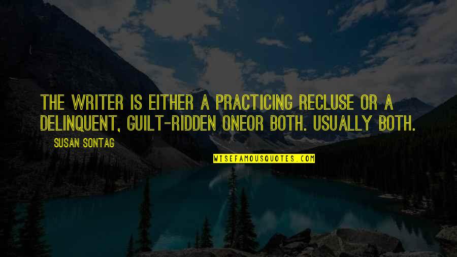 Asteriks Quotes By Susan Sontag: The writer is either a practicing recluse or Asteriks Quotes By Susan Sontag: The writer is either a practicing recluse or