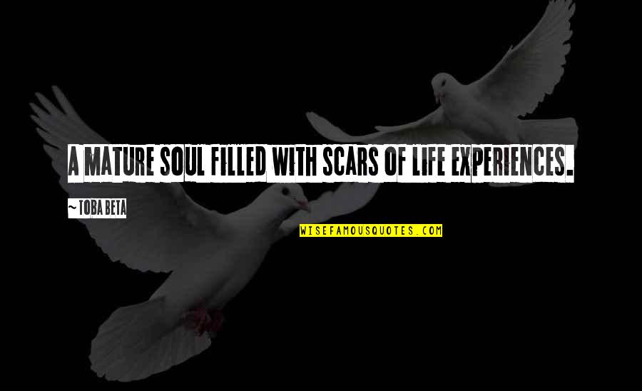 Asteriks Quotes By Toba Beta: A mature soul filled with scars of life