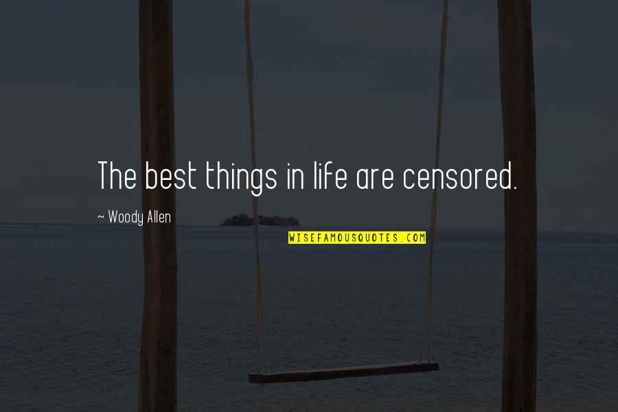 Asterina Quotes By Woody Allen: The best things in life are censored. Asterina Quotes By Woody Allen: The best things in life are censored.