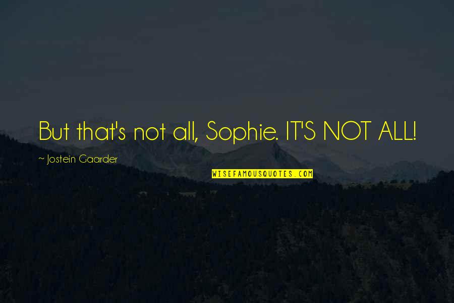 Asterion Anatomy Quotes By Jostein Gaarder: But that's not all, Sophie. IT'S NOT ALL! Asterion Anatomy Quotes By Jostein Gaarder: But that's not all, Sophie. IT'S NOT ALL!