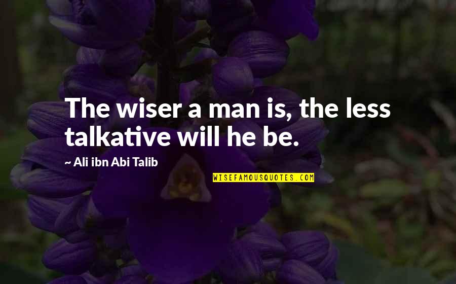 Asterisco Quotes By Ali Ibn Abi Talib: The wiser a man is, the less talkative Asterisco Quotes By Ali Ibn Abi Talib: The wiser a man is, the less talkative