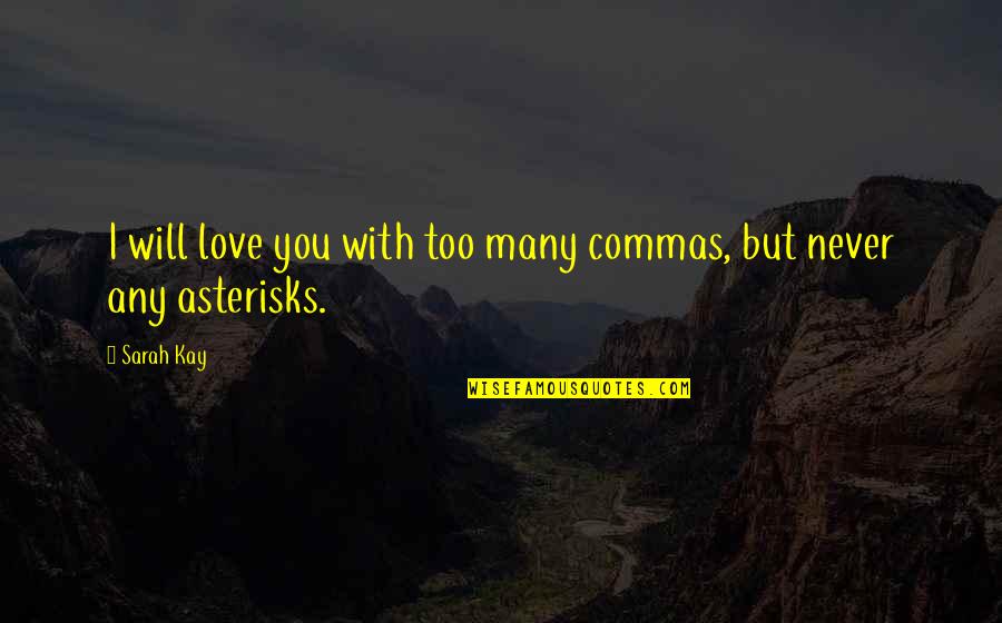 Asterisks Quotes By Sarah Kay: I will love you with too many commas,