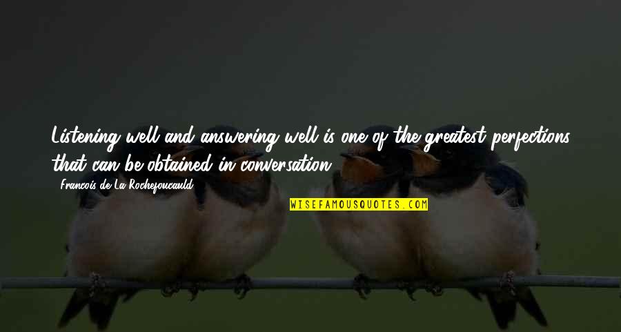 Asterix Et Obelix Mission Cleopatre Quotes By Francois De La Rochefoucauld: Listening well and answering well is one of Asterix Et Obelix Mission Cleopatre Quotes By Francois De La Rochefoucauld: Listening well and answering well is one of
