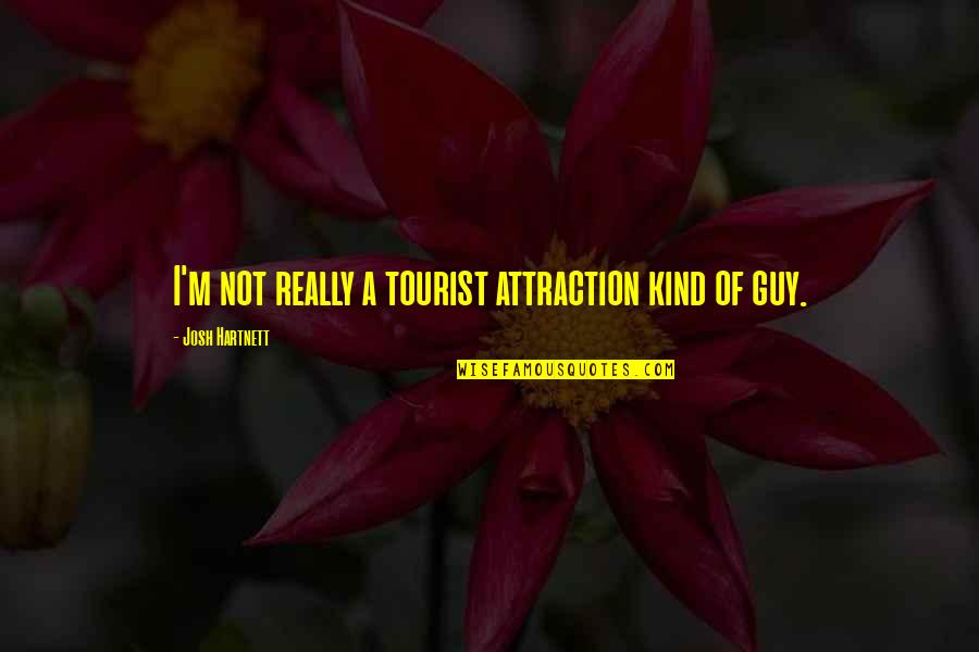 Asterix Obelix Quotes By Josh Hartnett: I'm not really a tourist attraction kind of Asterix Obelix Quotes By Josh Hartnett: I'm not really a tourist attraction kind of