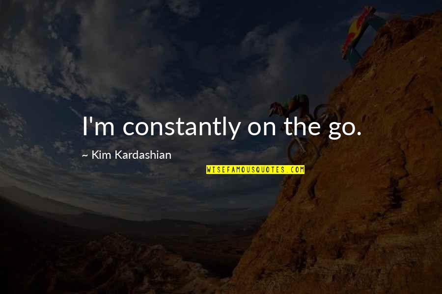 Asterix Quotes By Kim Kardashian: I'm constantly on the go.