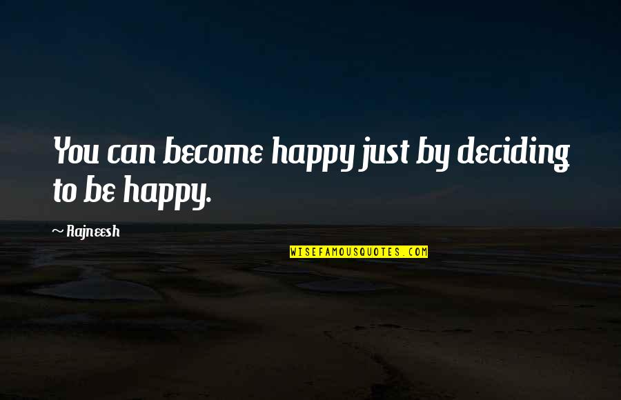 Astern Stallion Quotes By Rajneesh: You can become happy just by deciding to