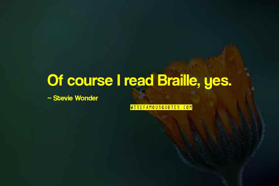 Asteroid Movie Quotes By Stevie Wonder: Of course I read Braille, yes.