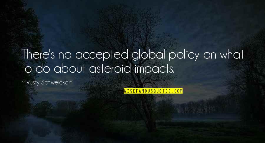 Asteroid Quotes By Rusty Schweickart: There's no accepted global policy on what to
