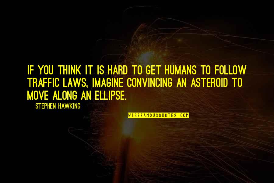 Asteroid Quotes By Stephen Hawking: If you think it is hard to get