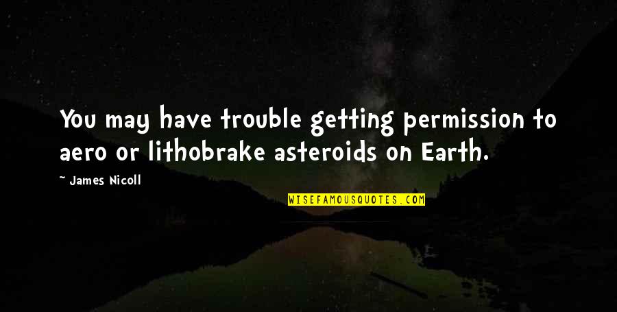 Asteroids Quotes By James Nicoll: You may have trouble getting permission to aero