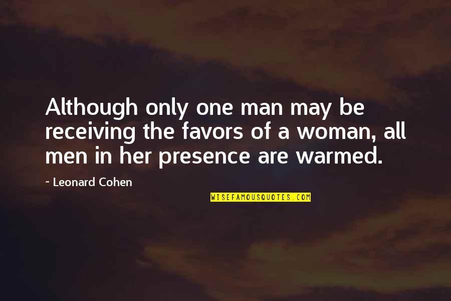 Asteroids Quotes By Leonard Cohen: Although only one man may be receiving the