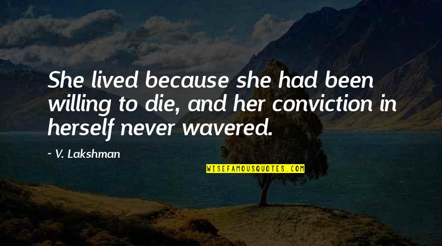Asthana Arts Quotes By V. Lakshman: She lived because she had been willing to Asthana Arts Quotes By V. Lakshman: She lived because she had been willing to