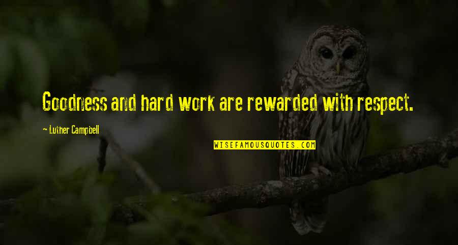 Asthana Shobha Quotes By Luther Campbell: Goodness and hard work are rewarded with respect.