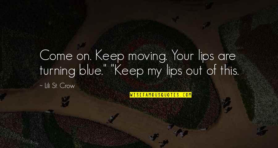 Asthenosphere Quotes By Lili St. Crow: Come on. Keep moving. Your lips are turning