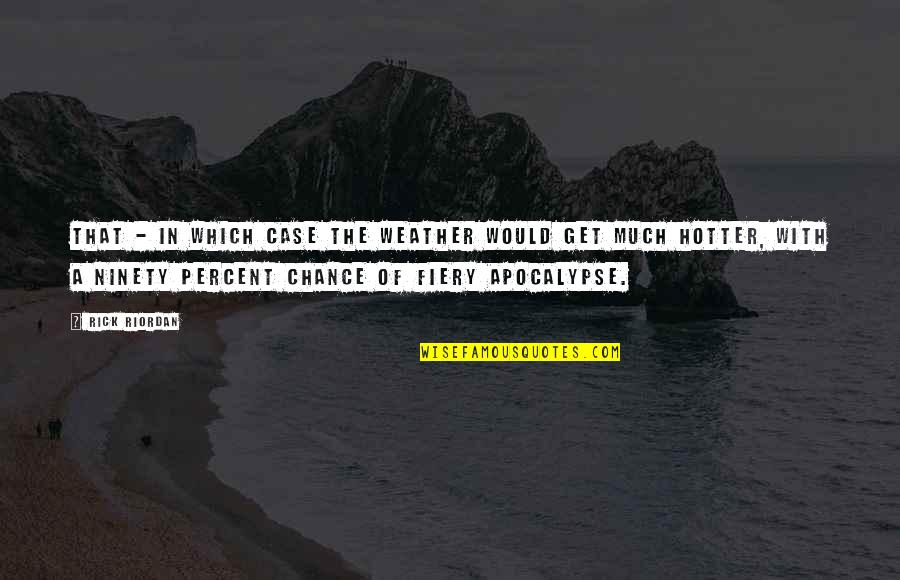 Asthetic Quotes By Rick Riordan: That - in which case the weather would