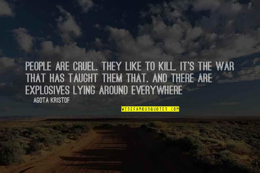Asthma Attack Quotes By Agota Kristof: People are cruel. They like to kill. It's