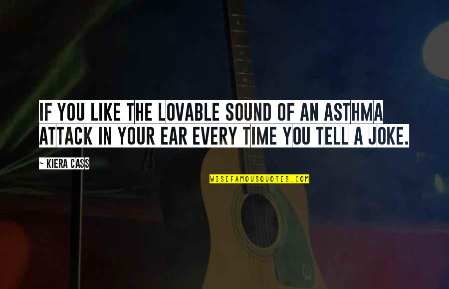 Asthma Attack Quotes By Kiera Cass: If you like the lovable sound of an