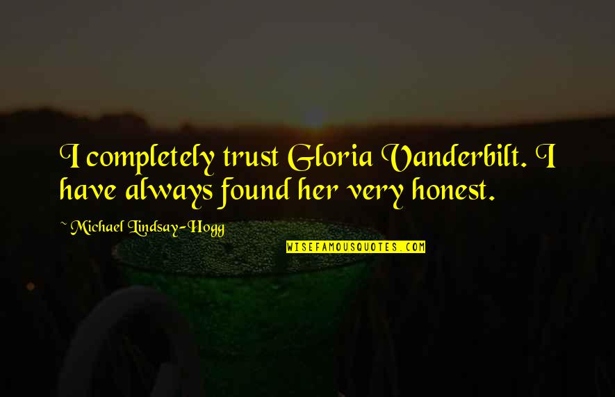 Asthma Attacks Quotes By Michael Lindsay-Hogg: I completely trust Gloria Vanderbilt. I have always