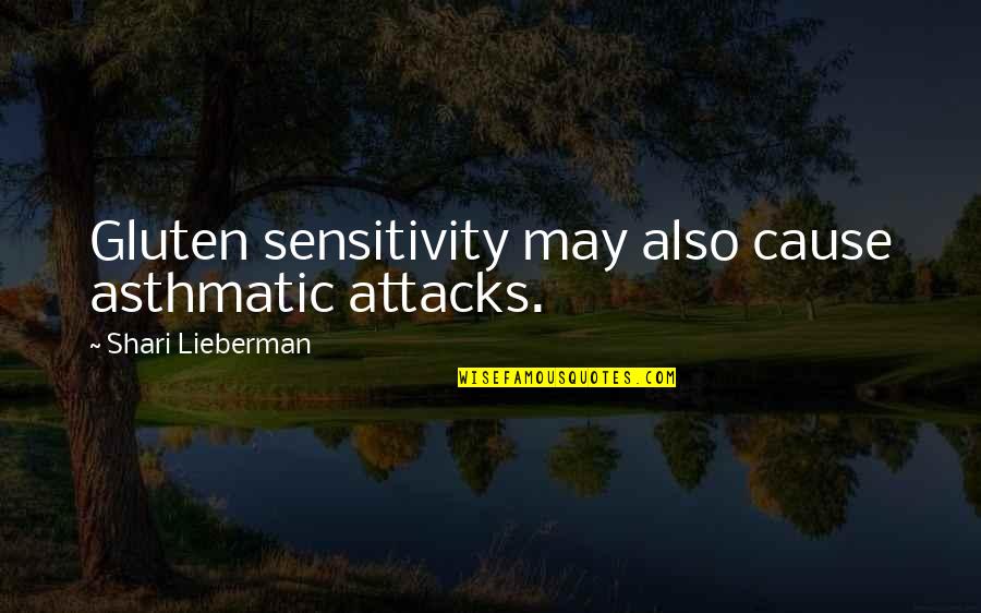 Asthmatic Asthma Quotes By Shari Lieberman: Gluten sensitivity may also cause asthmatic attacks.