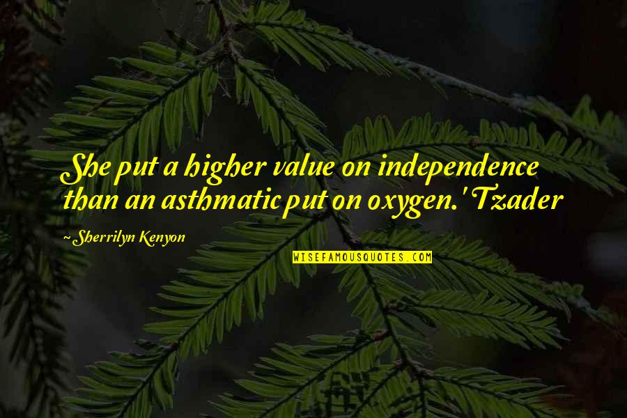 Asthmatic Quotes By Sherrilyn Kenyon: She put a higher value on independence than
