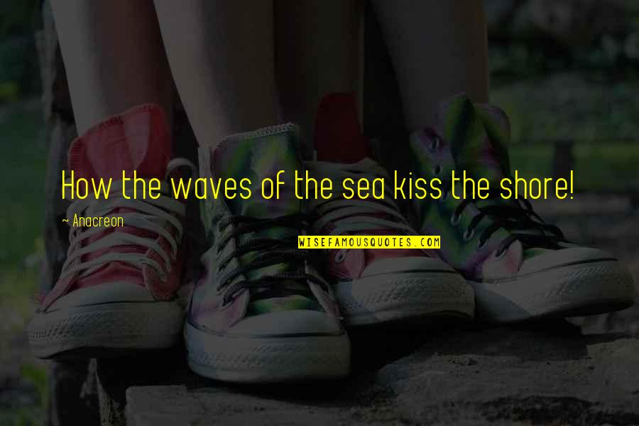 Astia Health Quotes By Anacreon: How the waves of the sea kiss the Astia Health Quotes By Anacreon: How the waves of the sea kiss the