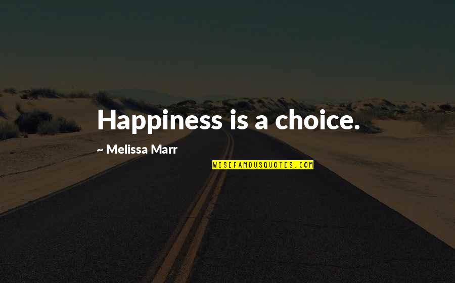Astia Quotes By Melissa Marr: Happiness is a choice.