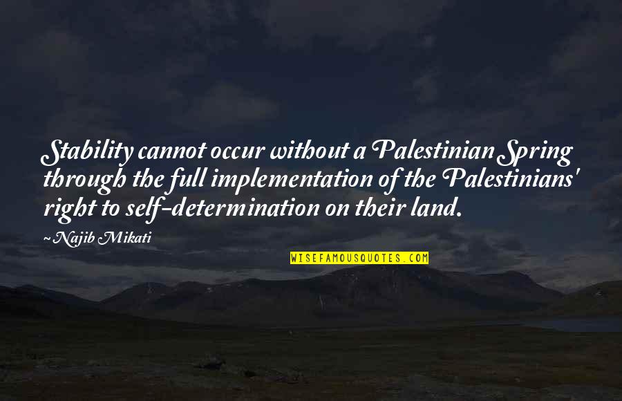 Astia Quotes By Najib Mikati: Stability cannot occur without a Palestinian Spring through