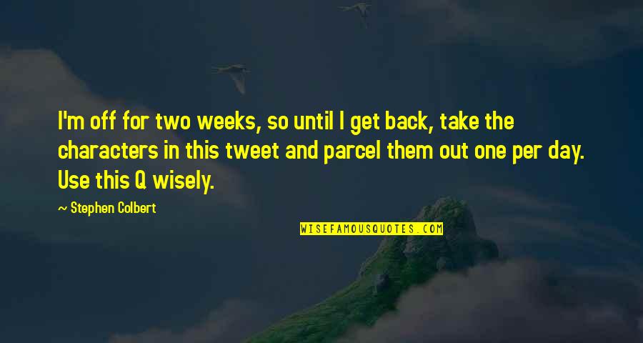 Astiazaran Origin Quotes By Stephen Colbert: I'm off for two weeks, so until I