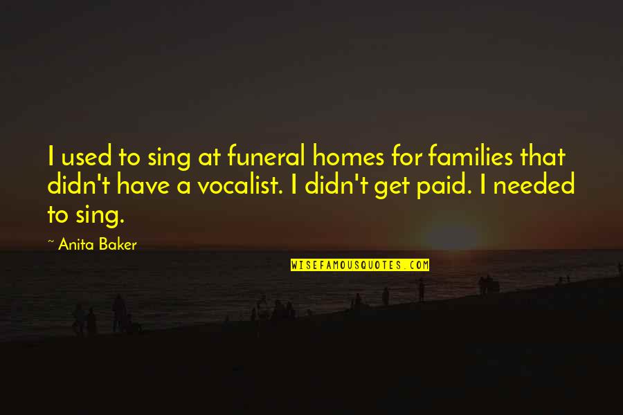 Astick Inc Quotes By Anita Baker: I used to sing at funeral homes for Astick Inc Quotes By Anita Baker: I used to sing at funeral homes for