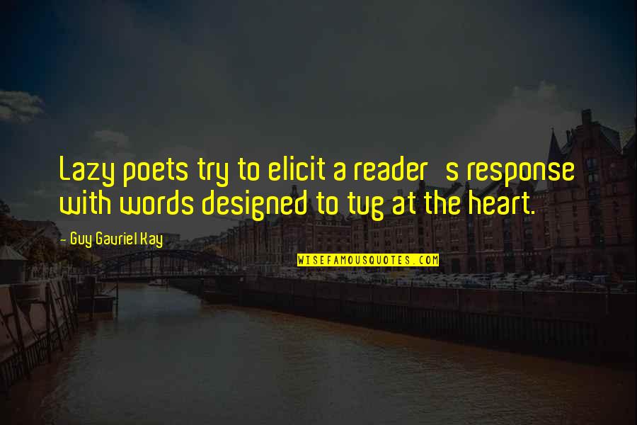Astig Quotes By Guy Gavriel Kay: Lazy poets try to elicit a reader's response Astig Quotes By Guy Gavriel Kay: Lazy poets try to elicit a reader's response