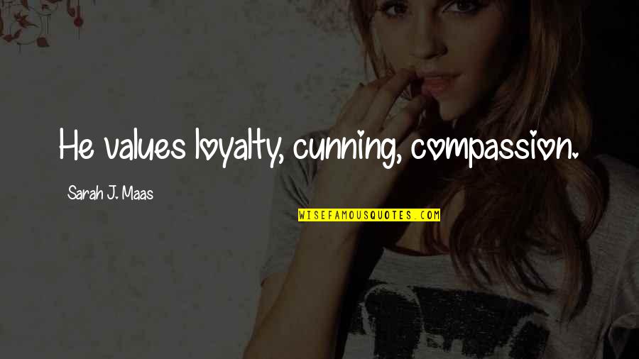 Astig Quotes By Sarah J. Maas: He values loyalty, cunning, compassion. Astig Quotes By Sarah J. Maas: He values loyalty, cunning, compassion.