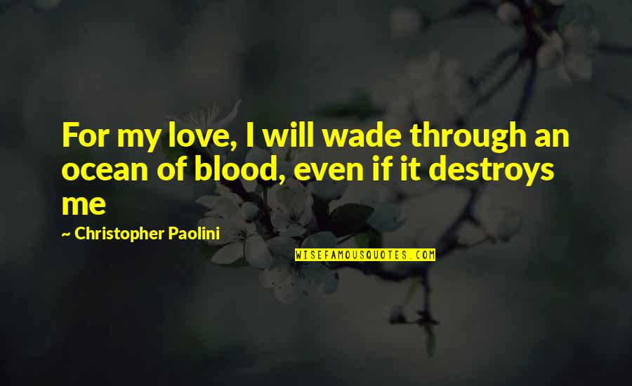 Astigarraga Eduardo Quotes By Christopher Paolini: For my love, I will wade through an Astigarraga Eduardo Quotes By Christopher Paolini: For my love, I will wade through an