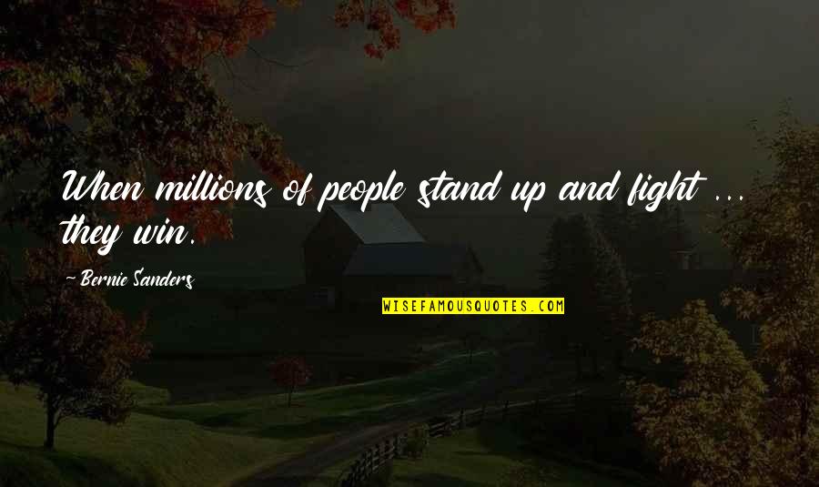 Astigiani Quotes By Bernie Sanders: When millions of people stand up and fight Astigiani Quotes By Bernie Sanders: When millions of people stand up and fight