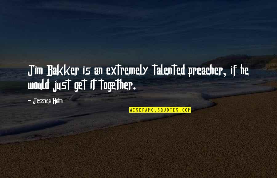 Astigiani Quotes By Jessica Hahn: Jim Bakker is an extremely talented preacher, if