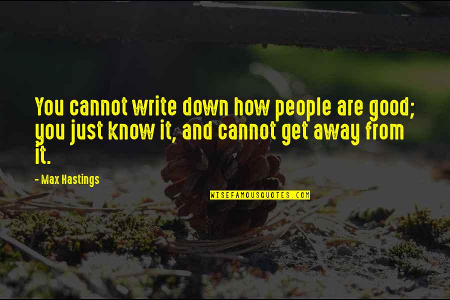 Astigiani Quotes By Max Hastings: You cannot write down how people are good; Astigiani Quotes By Max Hastings: You cannot write down how people are good;