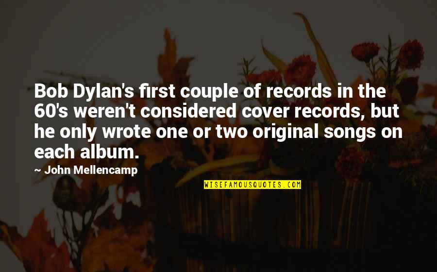 Astiginica Quotes By John Mellencamp: Bob Dylan's first couple of records in the