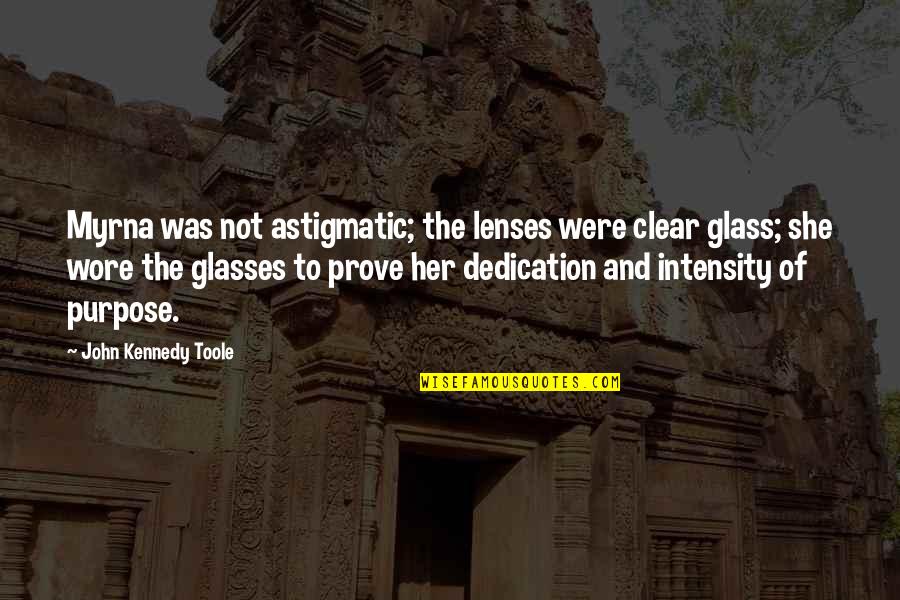 Astigmatic Quotes By John Kennedy Toole: Myrna was not astigmatic; the lenses were clear