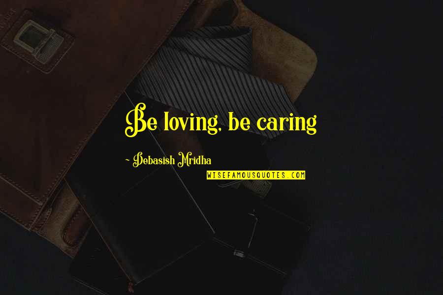 Astigmatism In Children Quotes By Debasish Mridha: Be loving, be caring Astigmatism In Children Quotes By Debasish Mridha: Be loving, be caring