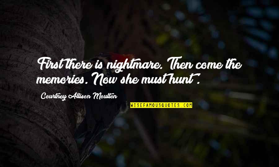 Astigmatism Symptoms Quotes By Courtney Allison Moulton: First there is nightmare. Then come the memories.