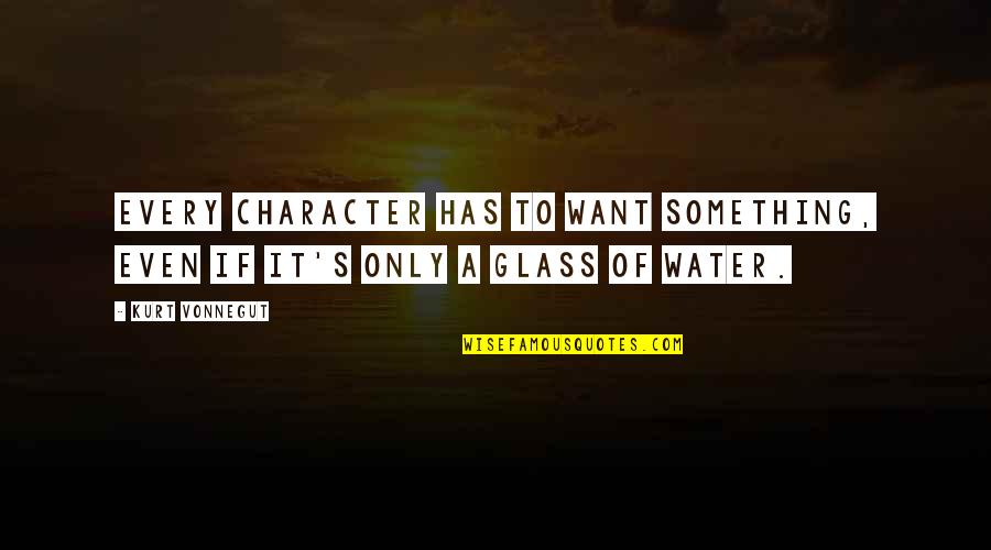 Astigmatism Symptoms Quotes By Kurt Vonnegut: Every character has to want something, even if