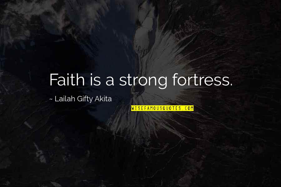 Astill Quotes By Lailah Gifty Akita: Faith is a strong fortress. Astill Quotes By Lailah Gifty Akita: Faith is a strong fortress.