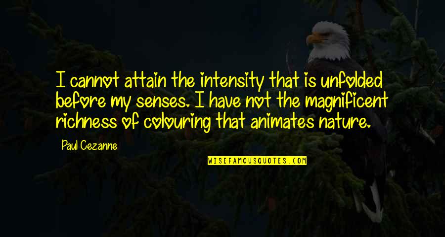 Astillas Y Quotes By Paul Cezanne: I cannot attain the intensity that is unfolded