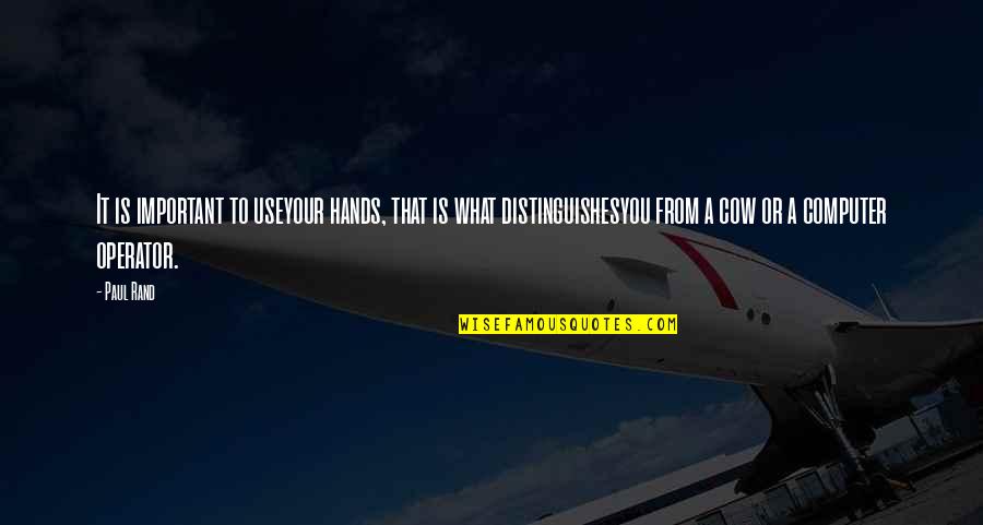 Astime Quotes By Paul Rand: It is important to useyour hands, that is