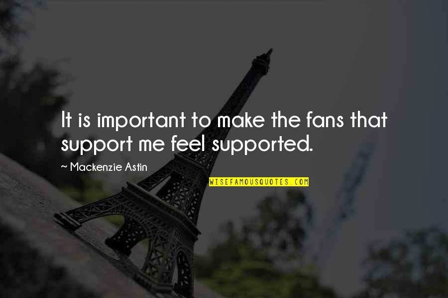 Astin Quotes By Mackenzie Astin: It is important to make the fans that